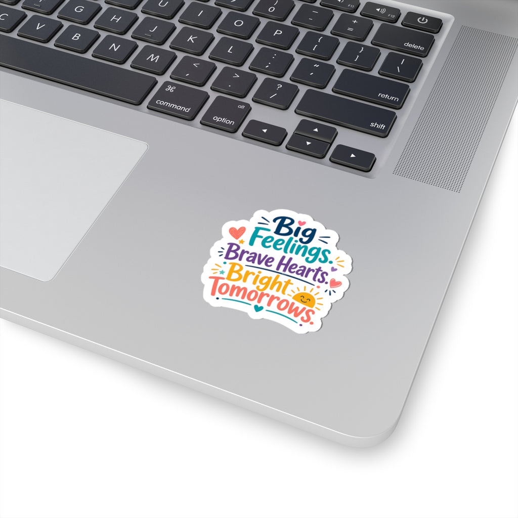 Big Feelings, Brave Hearts Sticker — Bright Tomorrows Inspirational Kiss-Cut Sticker
